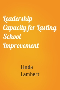 Leadership Capacity for Lasting School Improvement