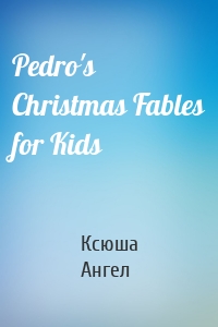 Pedro's Christmas Fables for Kids