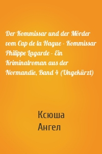 Der Kommissar und der Mörder vom Cap de la Hague - Kommissar Philippe Lagarde - Ein Kriminalroman aus der Normandie, Band 4 (Ungekürzt)