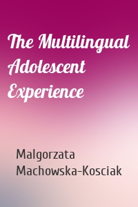 The Multilingual Adolescent Experience