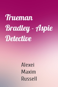 Trueman Bradley - Aspie Detective