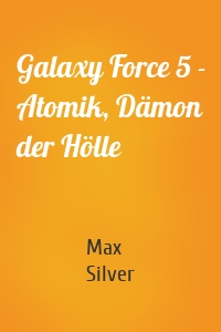 Galaxy Force 5 - Atomik, Dämon der Hölle