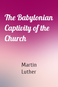 The Babylonian Captivity of the Church