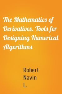 The Mathematics of Derivatives. Tools for Designing Numerical Algorithms