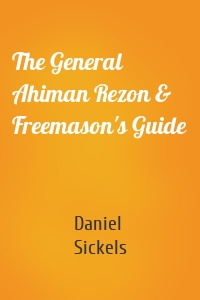 The General Ahiman Rezon & Freemason's Guide