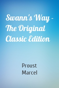 Swann's Way - The Original Classic Edition