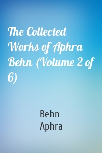The Collected Works of Aphra Behn (Volume 2 of 6)