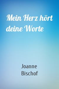 Mein Herz hört deine Worte