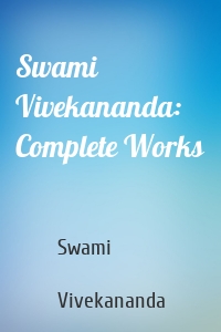 Swami Vivekananda: Complete Works