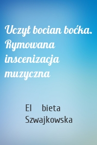 Uczył bocian boćka. Rymowana inscenizacja muzyczna