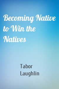 Becoming Native to Win the Natives