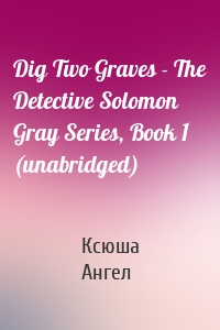 Dig Two Graves - The Detective Solomon Gray Series, Book 1 (unabridged)