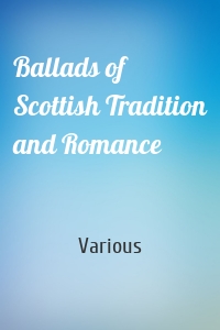 Ballads of Scottish Tradition and Romance
