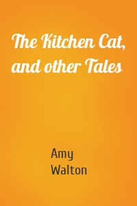 The Kitchen Cat, and other Tales