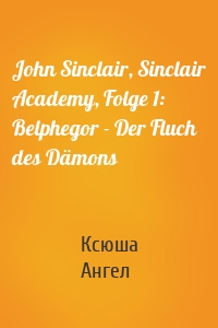 John Sinclair, Sinclair Academy, Folge 1: Belphegor - Der Fluch des Dämons