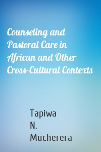 Counseling and Pastoral Care in African and Other Cross-Cultural Contexts