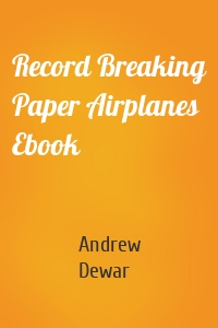 Record Breaking Paper Airplanes Ebook