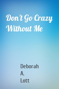 Don't Go Crazy Without Me