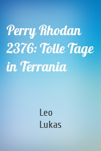 Perry Rhodan 2376: Tolle Tage in Terrania