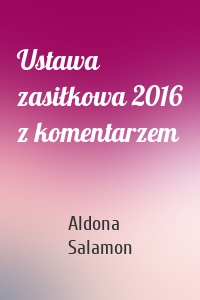 Ustawa zasiłkowa 2016 z komentarzem