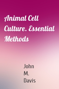 Animal Cell Culture. Essential Methods