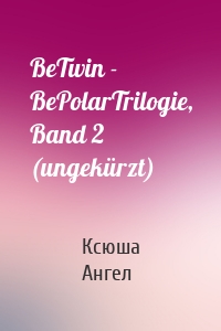 BeTwin - BePolarTrilogie, Band 2 (ungekürzt)