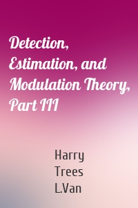 Detection, Estimation, and Modulation Theory, Part III