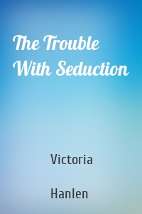 The Trouble With Seduction