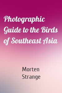 Photographic Guide to the Birds of Southeast Asia