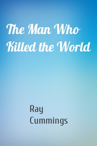 The Man Who Killed the World
