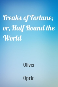 Freaks of Fortune; or, Half Round the World