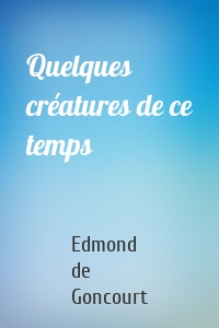 Quelques créatures de ce temps