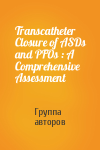 Transcatheter Closure of ASDs and PFOs : A Comprehensive Assessment