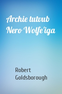 Archie tutvub Nero Wolfe'iga