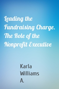 Leading the Fundraising Charge. The Role of the Nonprofit Executive