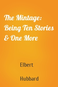 The Mintage: Being Ten Stories & One More
