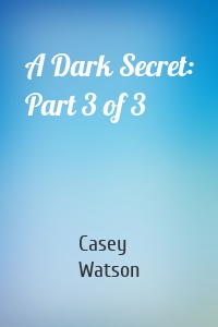 A Dark Secret: Part 3 of 3