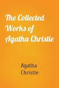 The Collected Works of Agatha Christie
