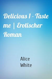 Delicious 1 - Taste me | Erotischer Roman