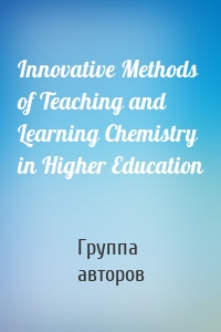 Innovative Methods of Teaching and Learning Chemistry in Higher Education