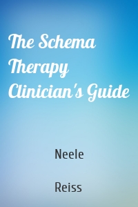 The Schema Therapy Clinician's Guide
