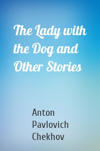 The Lady with the Dog and Other Stories