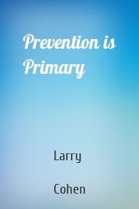 Prevention is Primary