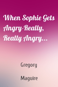 When Sophie Gets Angry-Really, Really Angry...