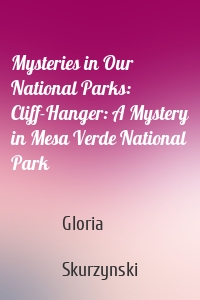 Mysteries in Our National Parks: Cliff-Hanger: A Mystery in Mesa Verde National Park
