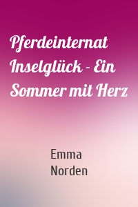 Pferdeinternat Inselglück - Ein Sommer mit Herz