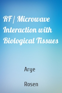 RF / Microwave Interaction with Biological Tissues