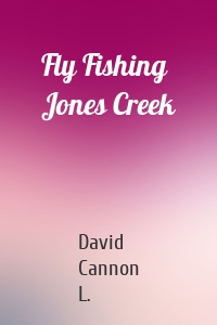 Fly Fishing Jones Creek