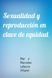 Sexualidad y reproducción en clave de equidad