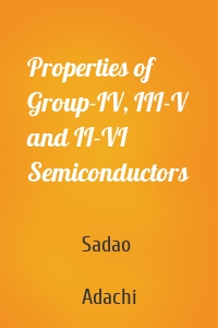 Properties of Group-IV, III-V and II-VI Semiconductors